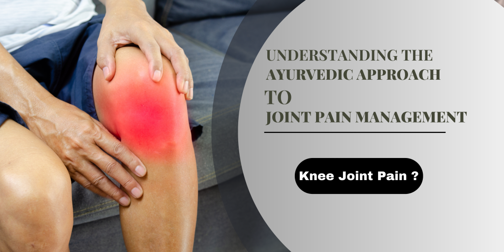 Understanding The Ayurvedic Approach To Joint Pain Management