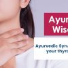 Ayurvedic Wisdom: How Ayurvedic Syrup Can Improve Your Thyroid Health
