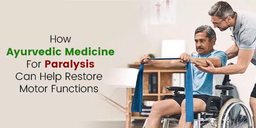 How Ayurvedic Medicine for Paralysis Can Help Restore Motor Functions
